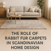 The Role of Rabbit Fur Carpets in Scandinavian Home Design