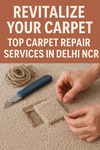 Revitalize Your Carpet: Top Carpet Repair Services in Delhi NCR