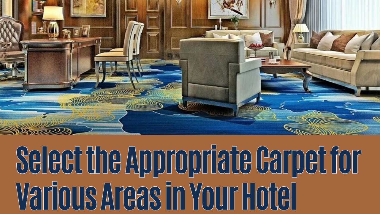 How to Choose the Right Carpet for Every Area in Your Hotel